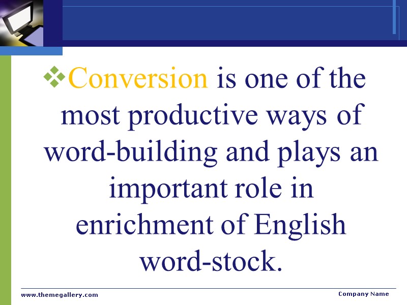 Conversion is one of the most productive ways of word-building and plays an important